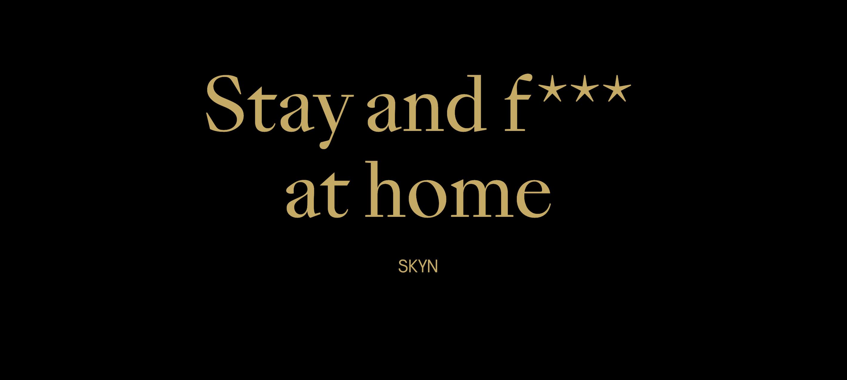 SKYN - Stay and f*** at home Campaign